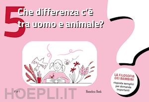  - quelle différence entre l'homme et l'animal? la philosophie des enfants-des réponses simples à des questions importantes