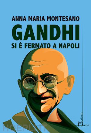 montesano anna maria - gandhi si e' fermato a napoli