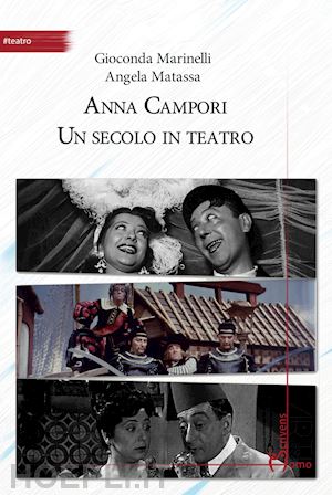 marinelli gioconda; matassa angela - anna campori - un secolo in teatro