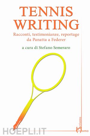 semeraro stefano (curatore) - tennis writing - racconti, testimonianze reportage da panatta a federer