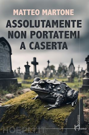 martone matteo - assolutamente non portatemi a caserta