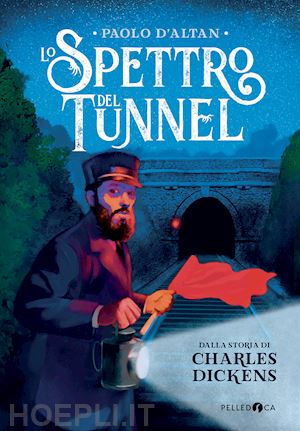 d'altan paolo - lo spettro del tunnel da charles dickens. ediz. a colori