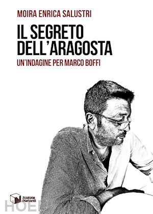 salustri moira enrica - il segreto dell'aragosta. un'indagine per marco boffi