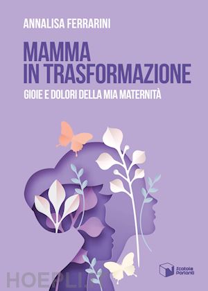 ferrarini annalisa - mamma in trasformazione