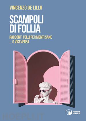 de lillo vincenzo - scampoli di follia. racconti folli per menti sane... o viceversa