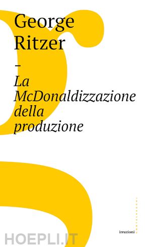 ritzer george - la mcdonaldizzazione della produzione