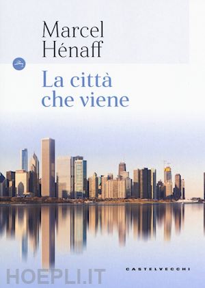 henaff marcel - la citta' che viene