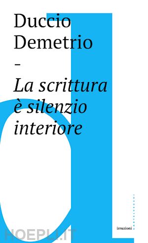 demetrio duccio - la scrittura e' silenzio interiore