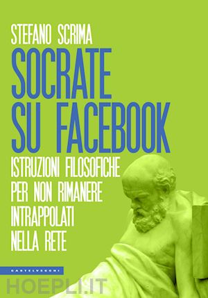 scrima stefano - socrate su facebook. istruzioni filosofiche per non rimanere intrappolati nella