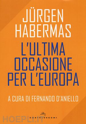 habermas jurgen - l'ultima occasione per l'europa