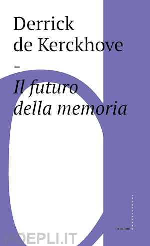 de kerckhove derrick - il futuro della memoria