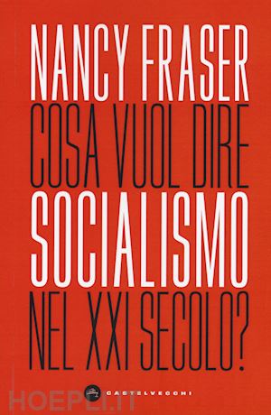 fraser nancy - cosa vuol dire socialismo nel xxi secolo?