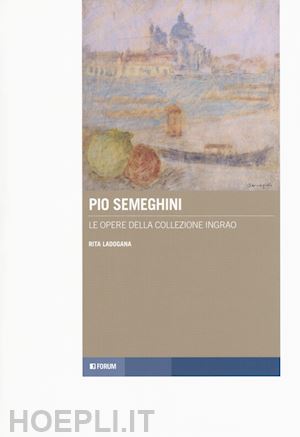 ladogana rita - pio semeghini. le opere della collezione ingrao