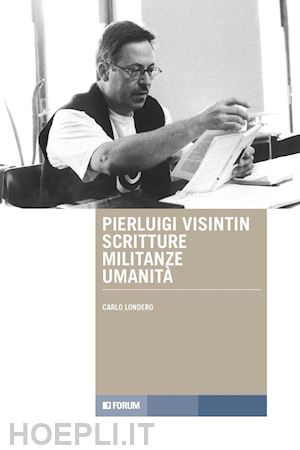 londero carlo - pierluigi visintin, scritture militanze umanità