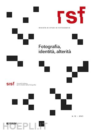 leonardi n. (curatore); maffioli m. (curatore) - rsf. rivista di studi di fotografia (2021). vol. 12: fotografia, identita', alte