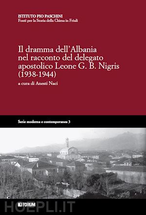 anesti n. (curatore) - dramma dell'albania nel racconto del delegato apostolico leone g.b. nigris (1938
