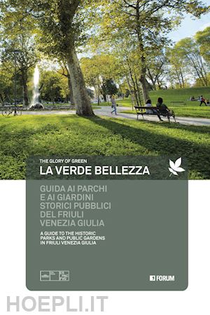 merluzzi f. (curatore); gemo g. (curatore) - verde bellezza. guida ai parchi e giardini pubblici del friuli venezia giulia. e