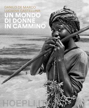 de marco danilo; castellina luciana - un mondo di donne in cammino