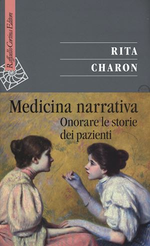 charon rita - medicina narrativa. onorare le storie dei pazienti