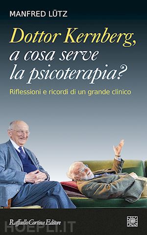 lutz manfred; lingiardi v. (curatore) - dottor kernberg, a cosa serve la psicoterapia?