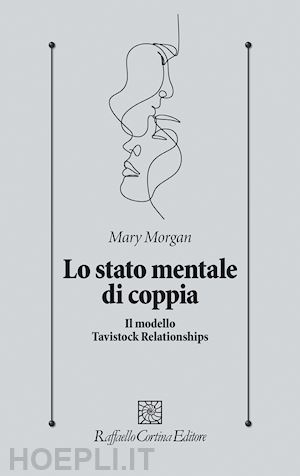 morgan mary - lo stato mentale di coppia. il modello tavistock relationships