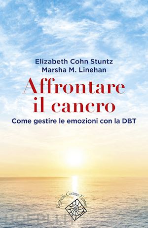 stuntz elizabeth cohn; linehan marsha m. - affrontare il cancro. governare le emozioni con la dbt