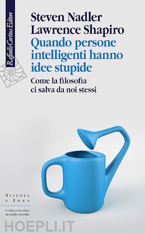 nadler steven; shapiro lawrence - quando persone intelligenti hanno idee stupide