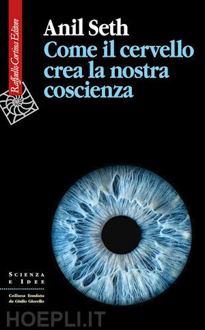 seth anil - come il cervello crea la nostra coscienza