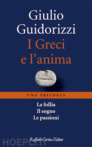 guidorizzi giulio - i greci e l'anima. una triologia (3 voll.)