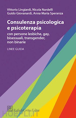 lingiardi vittorio; giovanardi guido; nardelli nicola; speranza anna maria - consulenza psicologica e psicoterapia con persone lesbiche, gay, bisessuali,