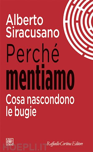 siracusano alberto - perche' mentiamo. cosa nascondono le bugie