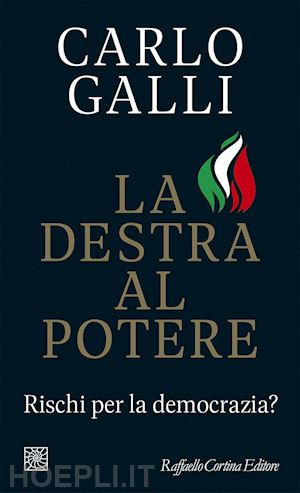 galli carlo - la destra al potere. rischi per la democrazia?