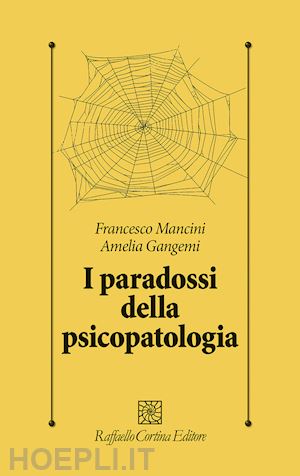 mancini francesco; gangemi amelia - i paradossi della psicopatologia