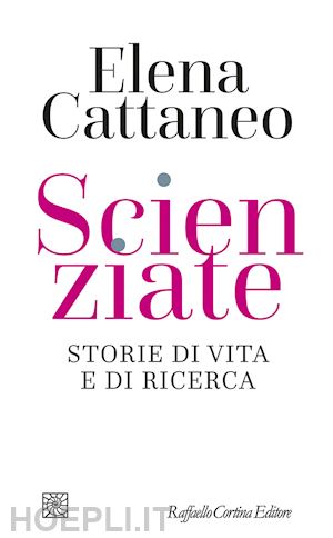 cattaneo elena - scienziate. storie di vita e di ricerca