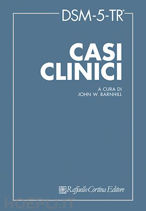 barnhill john w (curatore); nicolo' giuseppe, pompili enrico (curatore) - dsm-5-tr casi clinici