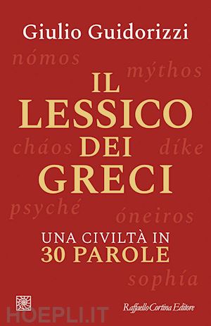 guidorizzi giulio - il lessico dei greci. una civilta' in 30 parole