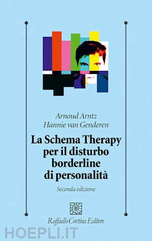 arntz arnoud; van genderen hannie - lo schema therapy per il disturbo borderline di personalita'