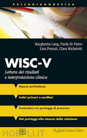 lang margherita; di pierro paola; pezzuti lina; michelotti clara - wisc-v. lettura dei risultati e interpretazione clinica. con materiali online