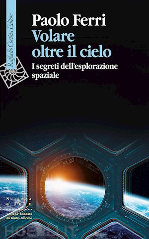 ferri paolo - volare oltre il cielo. i segreti dell'esplorazione spaziale