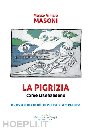 masoni marco vinicio - la pigrizia. come liberarsene per condurre una vita sana, intensa e di successi. nuova ediz.