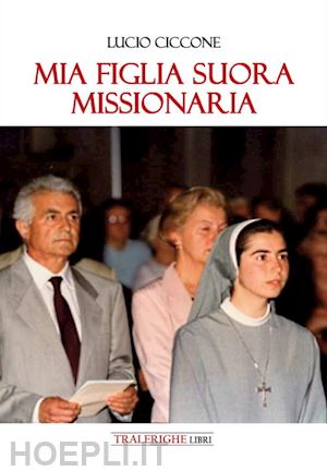 ciccone lucio - mia figlia suora missionaria