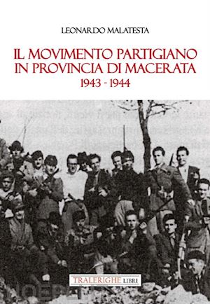malatesta leonardo - il movimento partigiano in provincia di macerata. 1943-1944