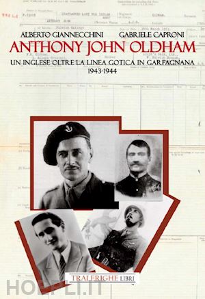 giannecchini alberto; caproni gabriele - anthony john oldham. un inglese oltre la linea gotica in garfagnana 1943-1944