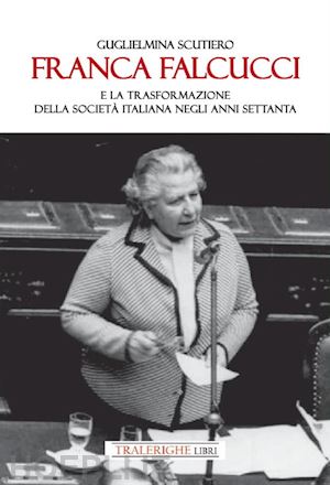 scutiero guglielmina - franca falcucci e la trasformazione della società italiana negli anni settanta
