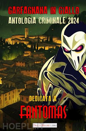  - garfagnana in giallo. antologia criminale 2024