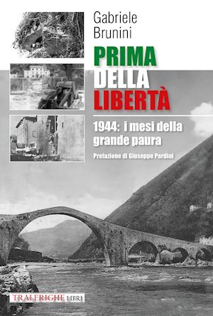 brunini gabriele - prima della libertà. 1944: i mesi della grande paura