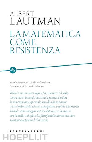 lautman albert; castellana m. (curatore) - la matematica come resistenza