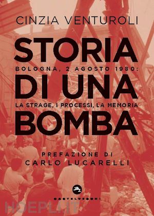 venturoli cinzia - storia di una bomba. bologna 2 agosto 1980