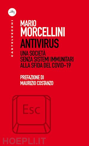 morcellini mario; costanzo maurizio (pref.) - antivirus. una societa' senza sistemi immunitari alla sfida del covid-19