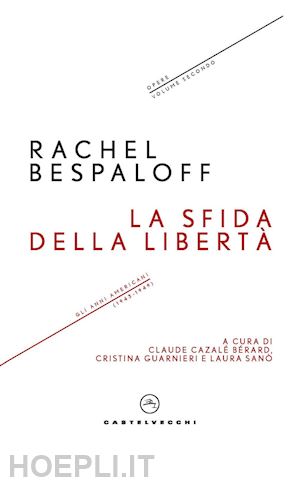 bespaloff rachel - la sfida della libertà. gli anni americani (1943-1949). opere. vol. 2